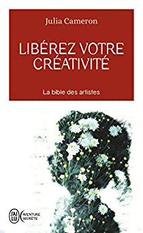 développer sa créativité libérez votre créativité méthode julia cameron